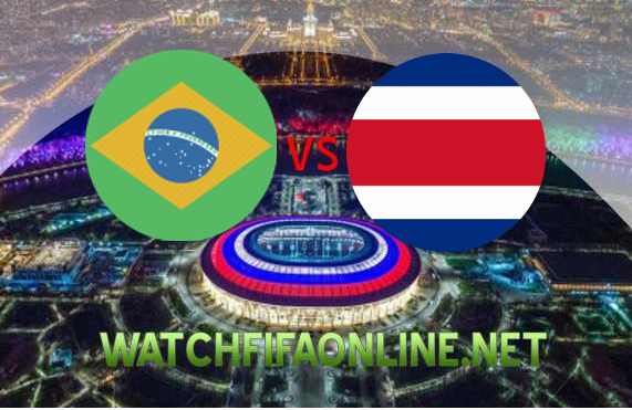 Brazil Vs Costa Rica FIFA 2018 Live Stream 